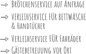 Brötchenservice auf Anfrage T V VERLEIHSERVICE FÜR BETTWÄSCHE T V Gästebetreuung vor Ort T V Verleihservice FÜR Fahräder T V & Handtücher